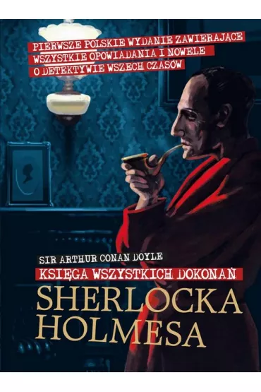 Ksi�ga wszystkich dokona� Sherlocka Holmesa - Artur Conan Doyle