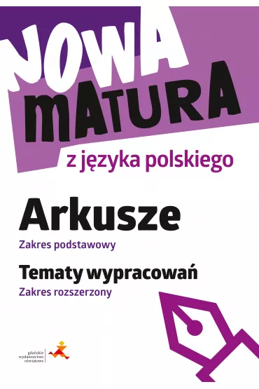 Nowa matura z j�zyka polskiego. Arkusze zakres podstawowy. Tematy wypracowa�. Zakres rozszerzony - Katarzyna  Tomaszek