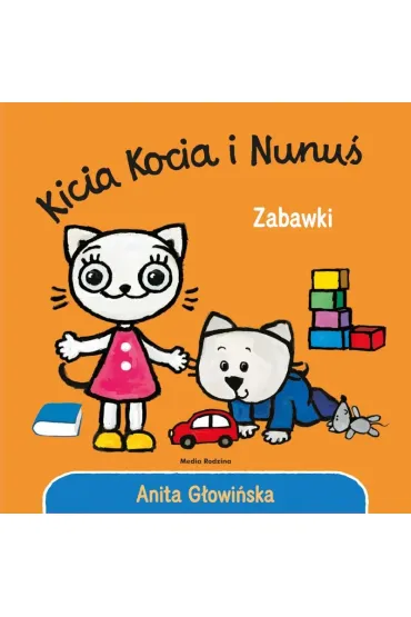 Kicia Kocia i Nunu�. Zabawki - Anita G�owi�ska