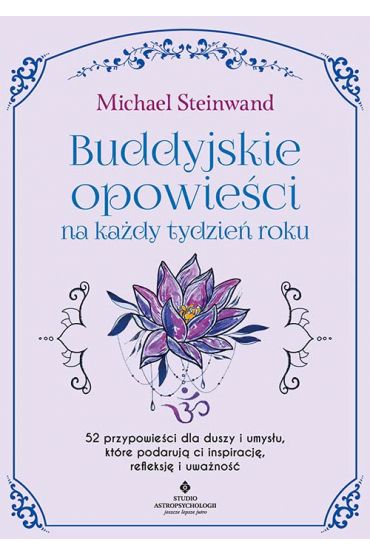 Buddyjskie opowieści na każdy tydzień roku. 52 przypowieści dla duszy i umysłu, które podarują ci inspirację, refleksję i uważność