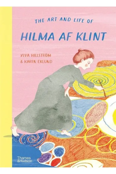 The Art And Life of Hilma af Klint - Hillstrom Ylva