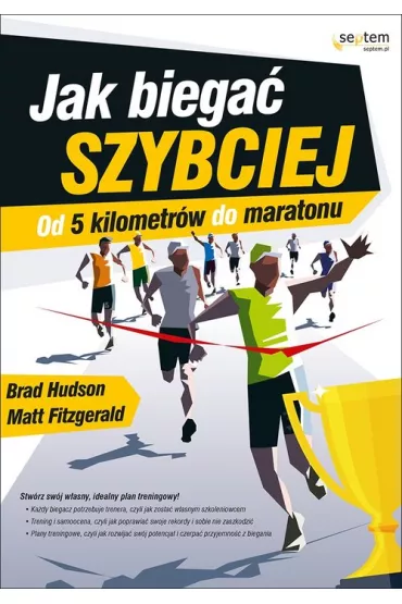 Jak biega� szybciej. Od 5 kilometr�w do maratonu - Matt Fitzgerald, Hudson Brad