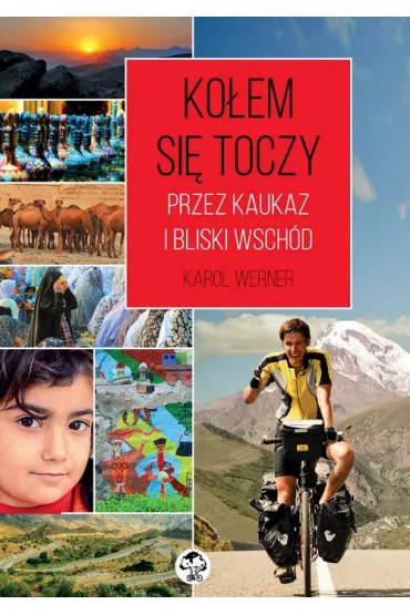 Ko�em si� toczy. Przez Kaukaz i Bliski Wsch�d - Werner Karol