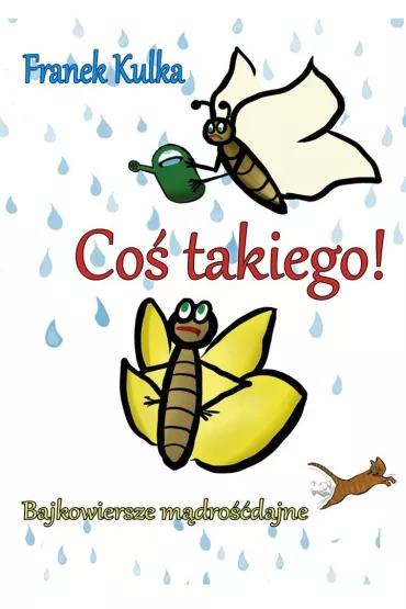 Co� takiego! Bajkowiersze m�dro��dajne - Franek Kulka