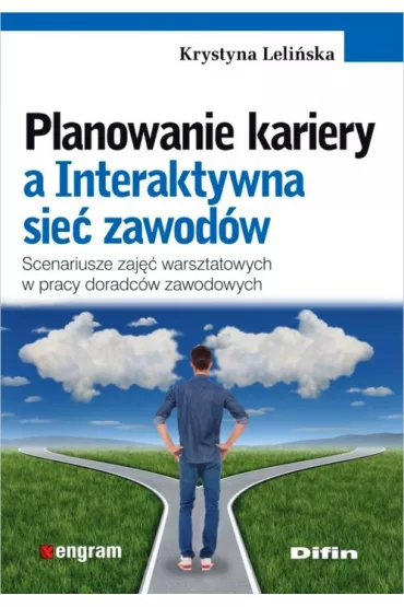 Planowanie kariery a Interaktywna sie� zawod�w. Scenariusze zaj�� warsztatowych w pracy doradc�w zawodowych - Krystyna Leli�ska