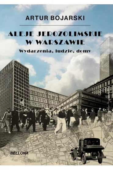 Aleje Jerozolimskie w Warszawie. Wydarzenia, ludzie, domy - Artur Bojarski