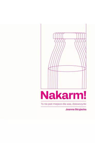 Nakarm! To nie jest miejsce dla was, dziewczynki - Joanna  Stryjecka