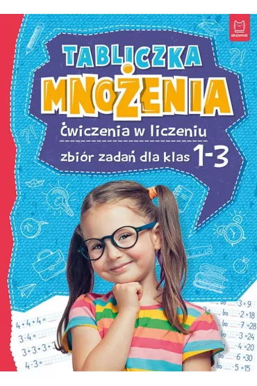 Tabliczka mno�enia. �wiczenia w liczeniu. Zbi�r zada� dla klas 1-3