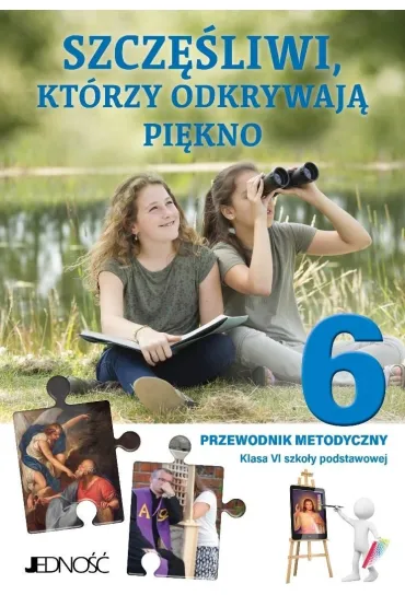 Szcz�liwi, kt�rzy odkrywaj� pi�kno. Klasa 6. Szko�a podstawowa. Przewodnik metodyczny - El�bieta Kondrak, Krzysztof Mielnicki