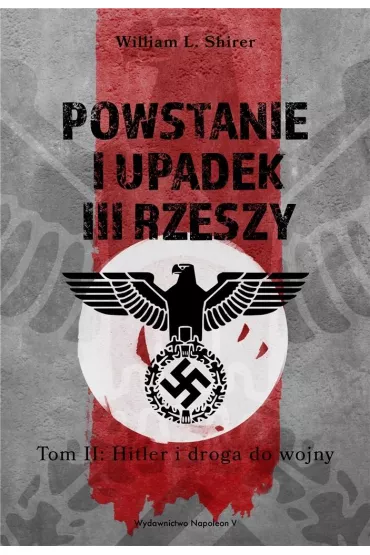 Powstanie i upadek III Rzeszy. Tom 2. Hitler i droga.. - William L Shirer