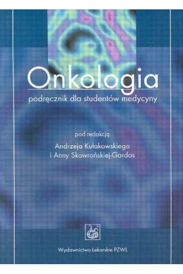 Onkologia. Podr�cznik dla student�w medycyny - Andrzej Ku�akowski, Anna Skowro�ski-Gardas