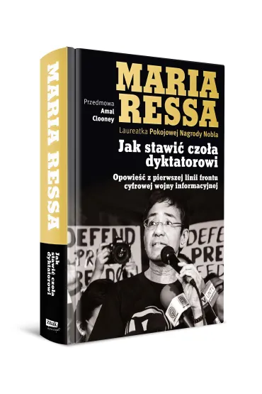 Jak stawi� czo�a dyktatorowi. Opowie�� z pierwszej linii frontu cyfrowej wojny informacyjnej - Maria Ressa