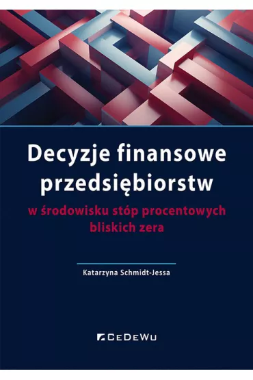 Decyzje finansowe przedsi�biorstw w �rodowisku st�p procentowych bliskich zera - Katarzyna Schmidt-Jessa