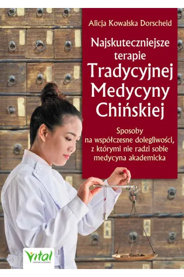 Najskuteczniejsze terapie Tradycyjnej Medycyny Chi�skiej - Alicja  Kowalska Dorscheid