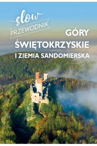 G�ry �wi�tokrzyskie i Ziemia Sandomierska. Slow przewodnik - Zofia Jurczak