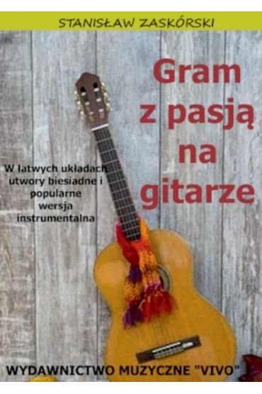 Gram z pasją na gitarze. W łatwych układach....