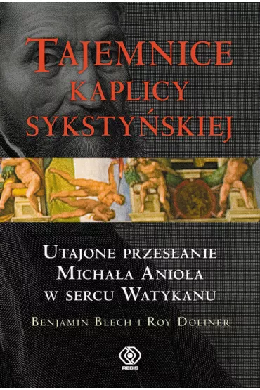 Tajemnice kaplicy syksty�skiej - Benjamin Blech, Roy Doliner, Blech Benjamin Doliner Roy