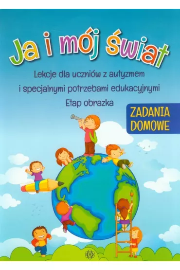 Ja i m�j �wiat. Lekcje dla uczni�w z autyzmem i specjalnymi potrzebami edukacyjnymi. Zadania domowe
