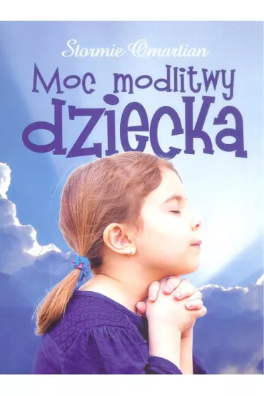 Moc modlitwy dziecka - Omartian Stormie