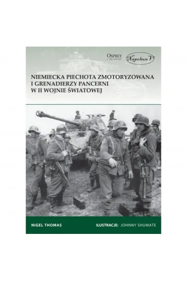 Niemiecka piechota zmotoryzowana i grenadierzy pancerni w II wojnie �wiatowej - Nigel Thomas