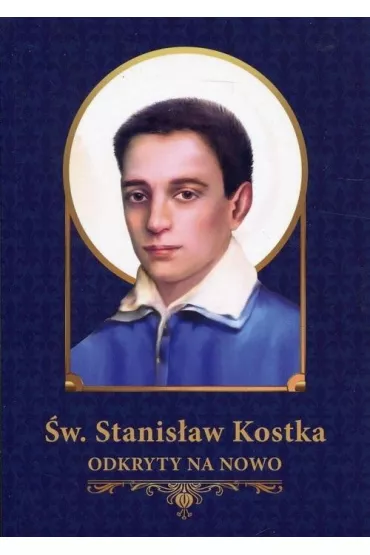 �w. Stanis�aw Kostka odkryty na nowo * * - Grzegorz Grochowski