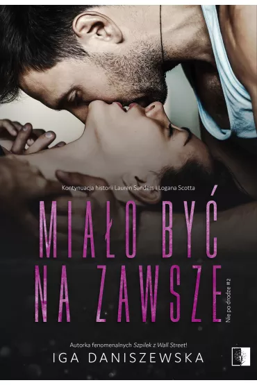 Mia�o by� na zawsze. Nie po drodze. Tom 2 - Iga  Daniszewska