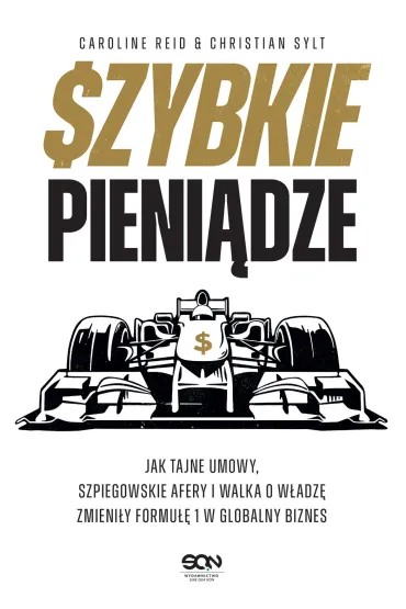 eBook Szybkie pieni�dze. Jak tajne umowy, szpiegowskie afery i walka o w�adz� zmieni�y Formu�� 1 w globalny biznes mobi epub - Caroline Reid, Christian Sylt