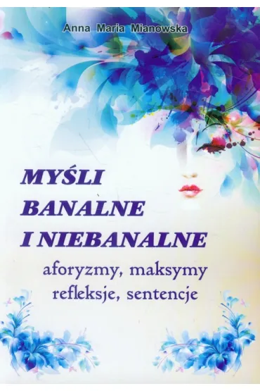 My�li banalne i niebanalne - Anna Maria Mianowska