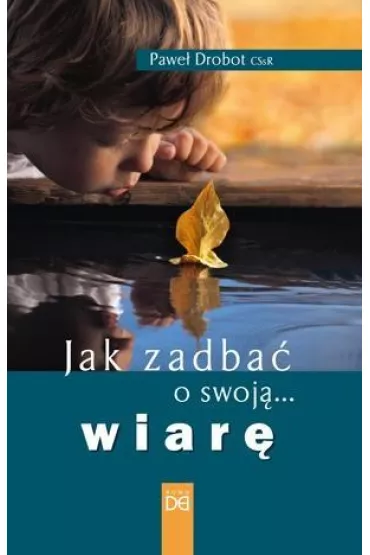 Jak zadba� o swoj� wiar� - Pawe� Drobot CSsR