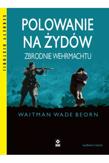 Polowanie na �yd�w. Zbrodnie Wermachtu - Wade Beorn Waitman