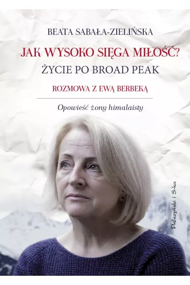 Jak wysoko si�ga mi�o��? �ycie po Broad Peak - Beata Saba�a-Zieli�ska