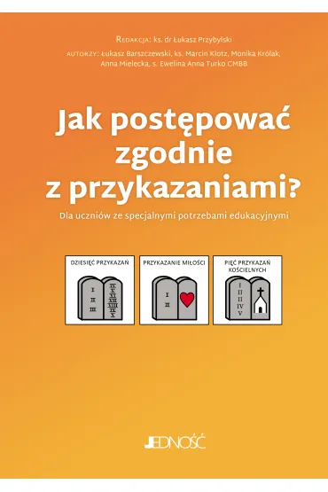 Jak post�powa� zgodnie z przykazaniami? Dla uczni�w ze specjalnymi potrzebami edukacyjnymi - Anna  Mielecka, �ukasz Barszczewski, Marcin Klotz, Monika Kr�lak, Ewelina Anna Turko