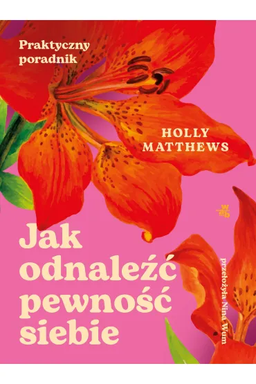 Jak odnale�� pewno�� siebie. Praktyczny poradnik - Holly  Matthews