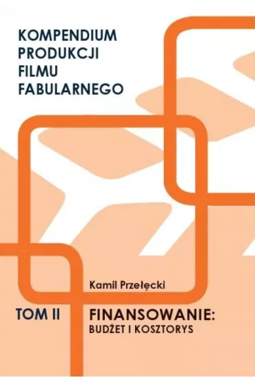 Kompendium produkcji filmu fabularnego T.2 - Kamil Prze��cki
