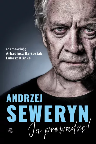 Andrzej Seweryn. Ja prowadz�! - Arkadiusz Bartosiak, �ukasz Klinke
