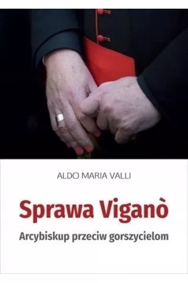Sprawa Vigano. Arcybiskup przeciw gorszycielom - Aldo Maria Valli