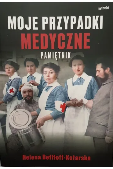 Moje przypadki medyczne. Pami�tnik - Helena Dettloff-Kotarska