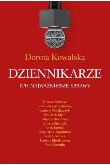 Dziennikarze. Ich najwa�niejsze sprawy - Dorota Kowalska