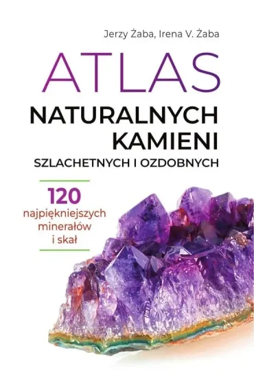 Atlas naturalnych kamieni szlachetnych i ozdobnych - Jerzy �aba, Irena V �aba