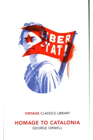 Homage to Catalonia. Vintage Classics Library - George Orwell