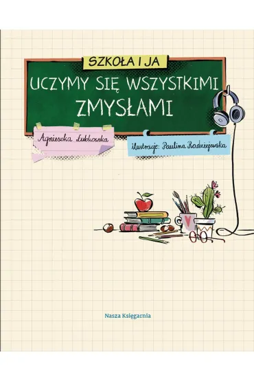 Szko�a i ja. Uczymy si� wszystkimi zmys�ami - Agnieszka �ubkowska