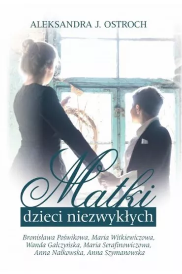 Matki dzieci niezwyk�ych Tom 2 - Aleksandra J. Ostroch
