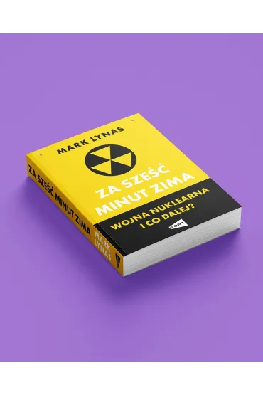 Za sze�� minut zima. Wojna nuklearna i co dalej? - Mark  Lynas