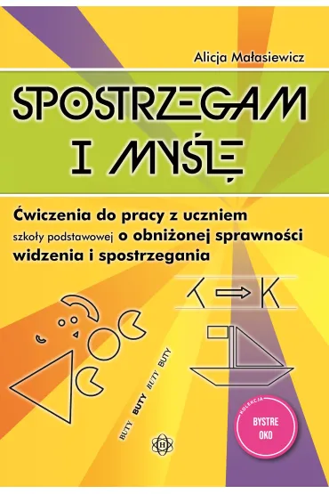 Spostrzegam i my�l�. �wiczenia do pracy z uczniem szko�y podstawowej o obni�onej sprawno�ci widzenia i spostrzegania - Alicja Ma�asiewicz