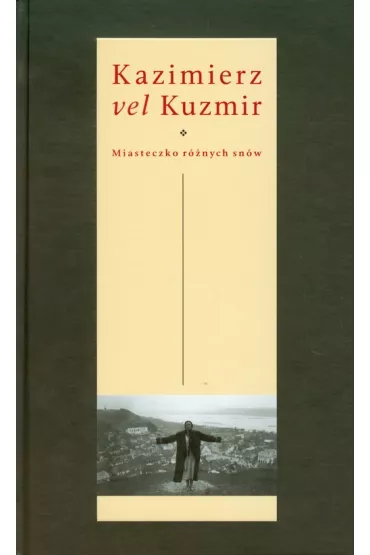 Kazimierz vel Kuzmir Miasteczko r�nych sn�w - Monika Adamczyk-Garbowska