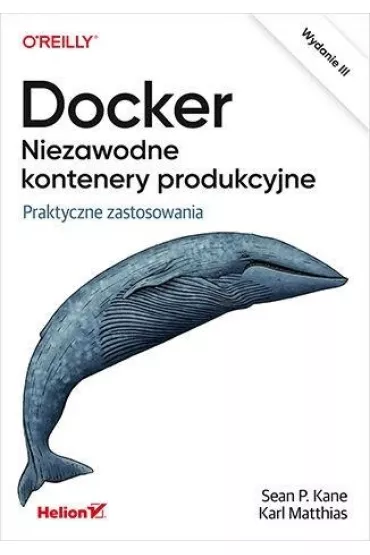 Docker. Niezawodne kontenery produkcyjne. Praktyczne zastosowania - Karl Matthias, Sean P. Kane