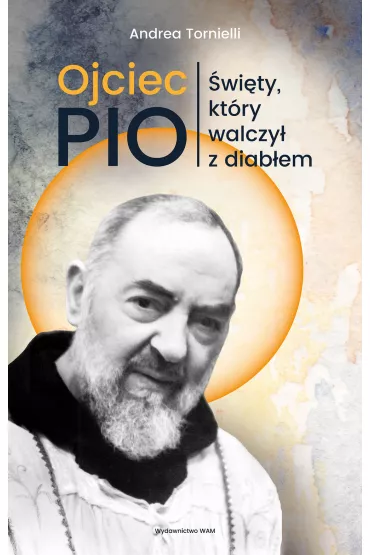 Ojciec Pio. �wi�ty, kt�ry walczy� z diab�em - Andrea Tornielli