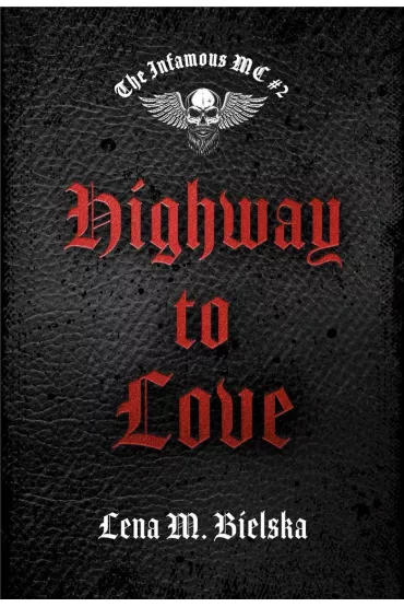 Highway to Love. The Infamous MC. Tom 2 - Lena M. Bielska