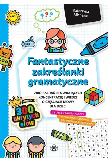 Fantastyczne zakre�lanki gramatyczne zbi�r zada� rozwijaj�cych koncentracj� i wiedz� o cz�ciach mowy dla dzieci - Katarzyna Michalec
