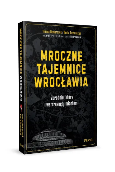 Mroczne tajemnice Wroc�awia. Zbrodnie, kt�re wstrz�sn�y miastem - Aneta  Orma�czyk, Inessa Demarczyk